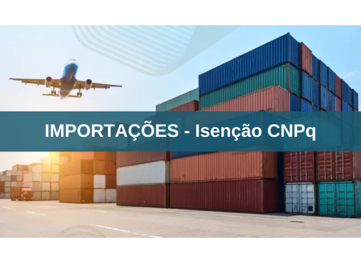 IMPORTAÇÕES – ISENÇÃO CNPq